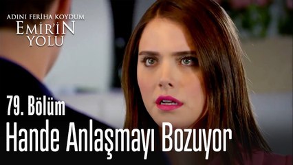 Hande anlaşmayı bozuyor - Adını Feriha Koydum Emir'in Yolu 79. Bölüm