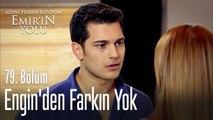 Engin'den farkın yok - Adını Feriha Koydum Emir'in Yolu 79. Bölüm