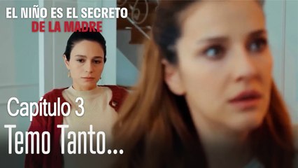 Temo tanto... - El Niño Es El Secreto de La Madre Capítulo 3