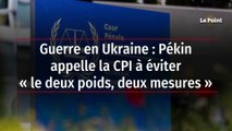 Guerre en Ukraine : Pékin appelle la CPI à éviter « le deux poids, deux mesures »
