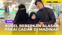 Banjir Doa Agar Istiqomah, Aurel Hermansyah Beberkan Alasan Pakai Cadar di Madinah: Kata Ustazahnya Biar....
