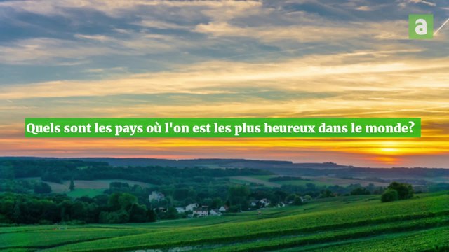 Quels sont les pays où l'on est le plus heureux dans le monde?