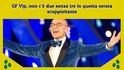 GF Vip, non c'è due senza tre in questa serata scoppiettante!