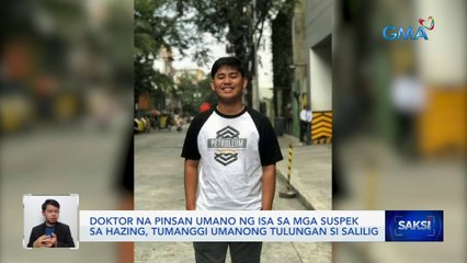 Doktor na pinsan umano ng isa sa mga suspek sa hazing, tumanggi umanong tulungan si Salilig | Saksi