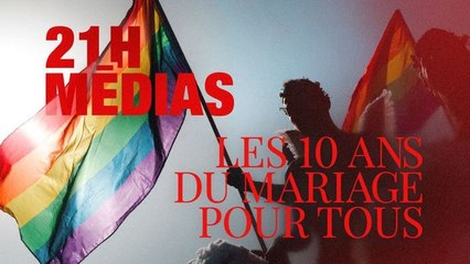 21H Médias : 10 ans de mariage pour tous