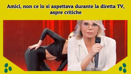 Amici, non ce lo si aspettava durante la diretta TV, aspre critiche