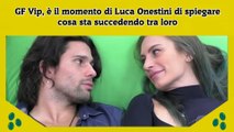 GF Vip, è il momento di Luca Onestini di spiegare cosa sta succedendo tra loro