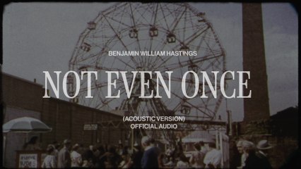 Benjamin William Hastings - Not Even Once