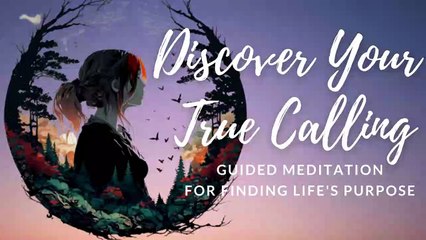 Discover Your True Calling I Guided Meditation for Finding Life