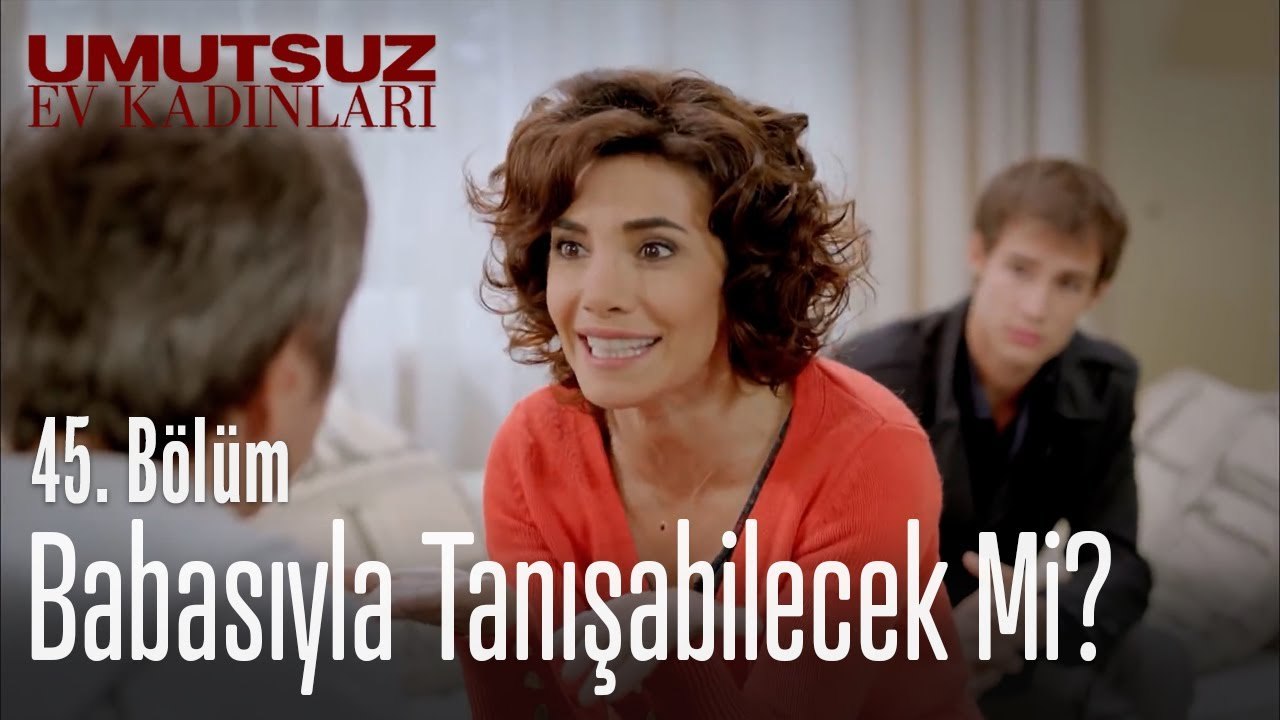 Mert babasıyla tanışabilecek mi - Umutsuz Ev Kadınları 45. Bölüm (EK)