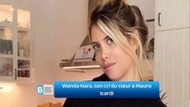 Wanda Nara, son cri du cœur à Mauro Icardi