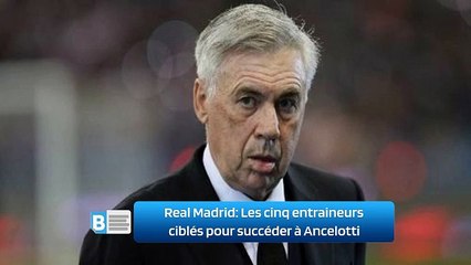 Real Madrid: Les cinq entraineurs ciblés pour succéder à Ancelotti