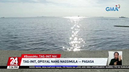 Tag-init, opisyal nang nagsimula -- PAGASA | 24 Oras