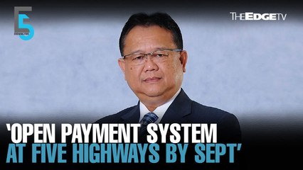 EVENING 5: Open payment system at five highways by Sept