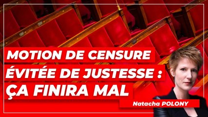Motion de censure évitée de justesse : ça finira mal