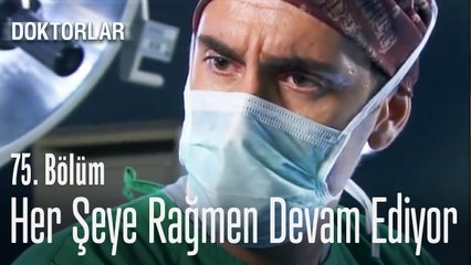 Her şeye rağmen ameliyata devam ediyor - Doktorlar 75. Bölüm