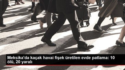 Meksika'da kaçak havai fişek üretilen evde patlama: 10 ölü, 20 yaralı