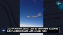 EEUU opera desde Sevilla los B-52 con bombas nucleares que están desquiciando a los cazas de Putin