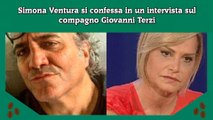 Simona Ventura si confessa in un intervista sul compagno Giovanni Terzi