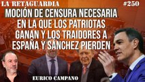 La Retaguardia #250: Moción de Censura necesaria en la que los patriotas ganan y los traidores a España y Sánchez pierden