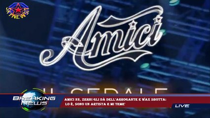 Amici 22, Zerbi gli dà dell'arrogante e Wax sbotta:  lo è, sono un artista e mi teme'