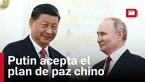 Putin acepta el plan de paz chino como «base para un futuro arreglo» de la guerra de Ucrania
