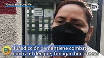 Jurisdicción XI mantiene combate contra el dengue; fumigan bibliotecas