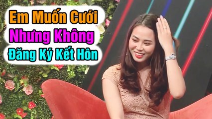 Em chỉ muốn cưới nhưng không muốn đăng ký kết hôn, hẹn hò hay nhất
