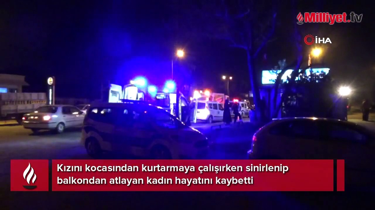 Kızını kocasından kurtarmaya çalışırken sinirlenip balkondan atlayan kadın hayatını kaybetti