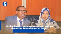 Muslim leaders raise concern over Azimio protests with Ramadan set to begin