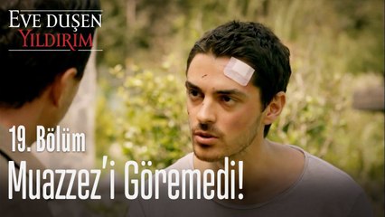 Muazzez'i göremedi! - Eve Düşen Yıldırım 19. Bölüm