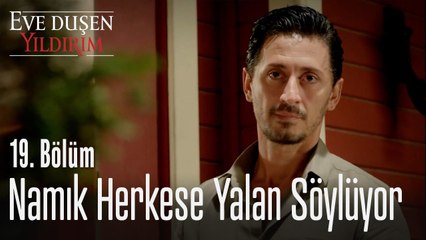 Namık herkese yalan söylüyor - Eve Düşen Yıldırım 19. Bölüm