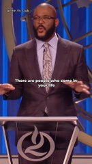 Tyler Perry talks about people exiting your life.