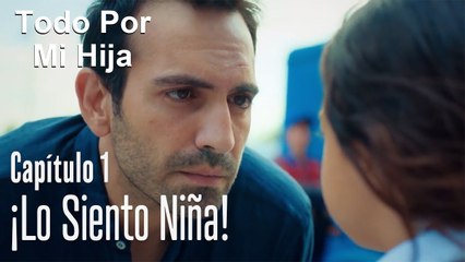 ¡Lo siento niña! - Todo Por Mi Hija Capitulo 1