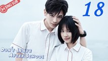 [Eng Sub] Don't Leave After School 18 (Li Tingting, Yao Chi) _ 放学别走
