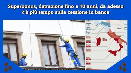 Superbonus, detrazione fino a 10 anni, da adesso c'è più tempo sulla cessione in banca