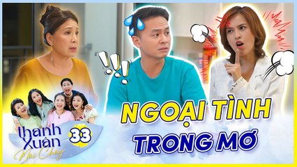 Phim THANH XUÂN MÃI CHÁY 33  Tú Vi nộp đơn LY HÔN khi nằm mơ thấy chồng NGOẠI TÌNH_