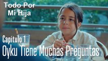 Oyku tiene muchas preguntas - Todo Por Mi Hija Capitulo 1