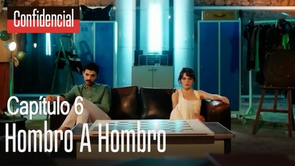 Hombro a hombro  Confidencial Capítulo 6