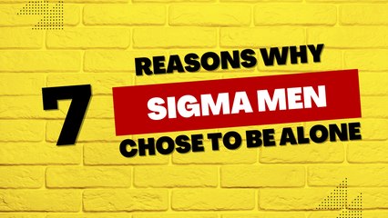 7 Reasons Why Sigma Men Chose to be Alone