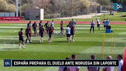 España prepara el duelo ante Noruega sin Laporte