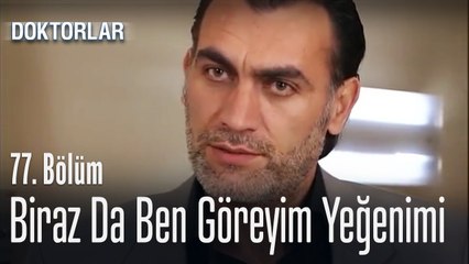 Biraz da ben göreyim yeğenimi - Doktorlar 77. Bölüm