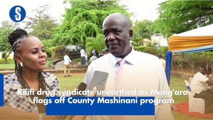 Kilifi drug syndicate unearthed as Mung'aro flags off County Mashinani program