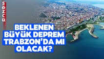 Trabzon İçin Korkutan Deprem Açıklaması! İstanbul'da Beklenen Büyük Deprem Trabzon'da mı Olacak?