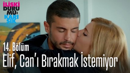 Elif, Can'ı bırakmak istemiyor - İlişki Durumu Karışık 14  Bölüm