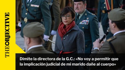Dimite la directora de la G.C.: «No voy a permitir que  la implicación judicial de mi marido dañe al cuerpo»