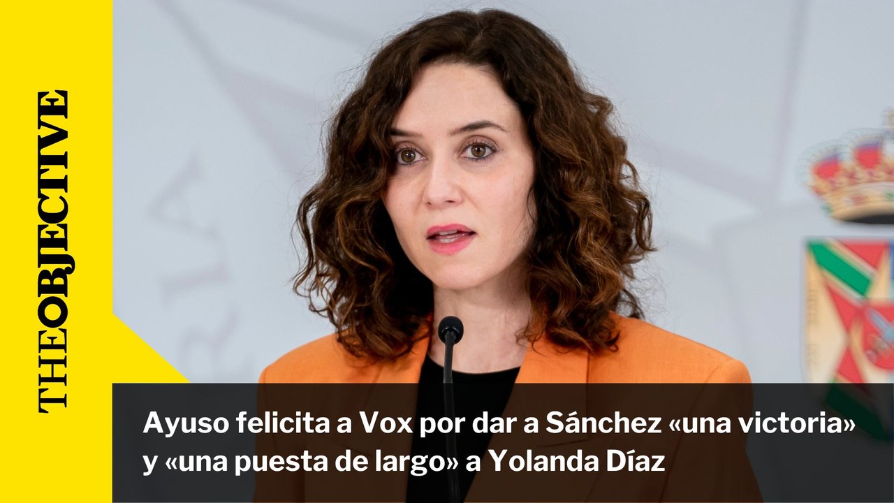 Ayuso felicita a Vox por dar a Sánchez «una victoria» y «una puesta de largo» a Yolanda Díaz