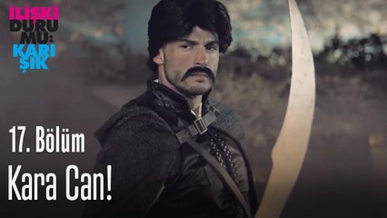 Kara Can! - İlişki Durumu Karışık 17. Bölüm