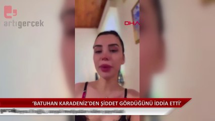 Aleyna Eroğlu: Futbolcu Batuhan Karadeniz'den şiddet gördüm