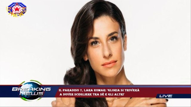 Il Paradiso 7, Lara Komar: 'Gloria si troverà a dover scegliere tra sé e gli altri'